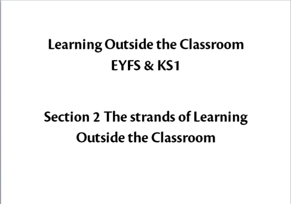 Learning Outside The Classroom EYFS & KS1 Section 2 The strands of Learning Outside the Classroom