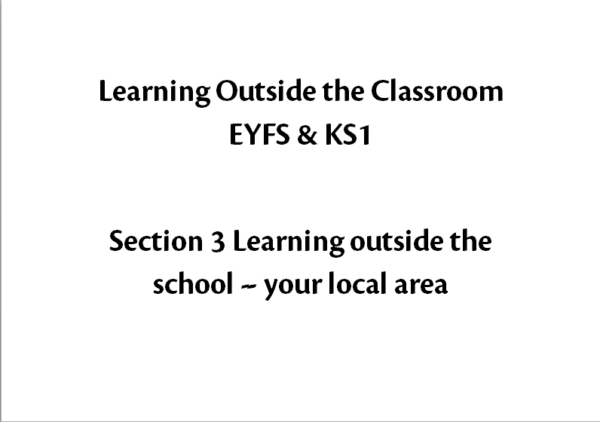Learning Outside The Classroom EYFS & KS1 Section 3 Learning outside the school - your local area