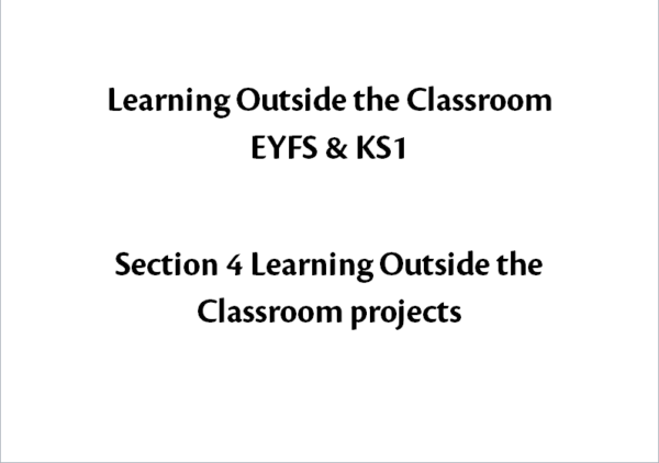 Learning Outside The Classroom EYFS & KS1 Section 4 Learning Outside the Classroom projects