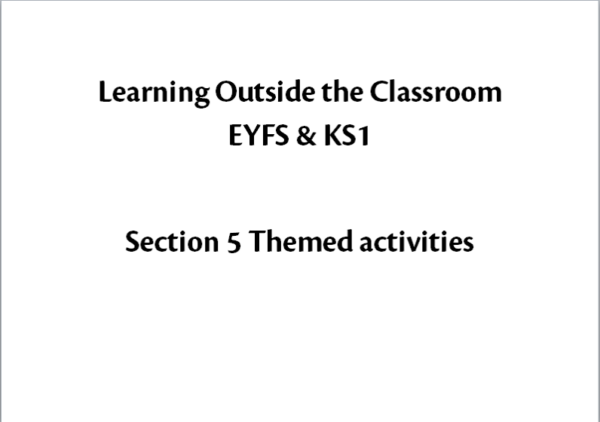 Learning Outside The Classroom EYFS & KS1 Section 5 Themed activities