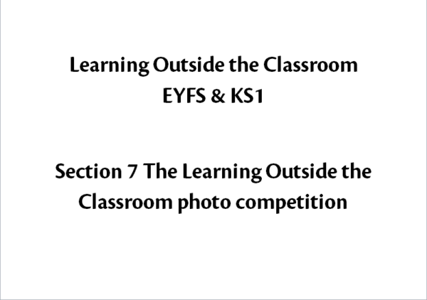 Learning Outside The Classroom EYFS & KS1 Section 7 The Learning Outside the Classroom competition